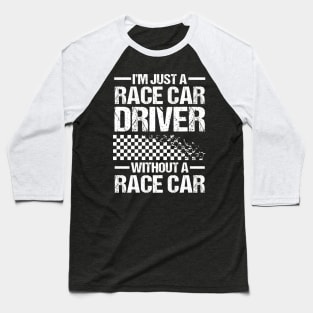I'm Just a Race Car Driver Without a Race Car Baseball T-Shirt